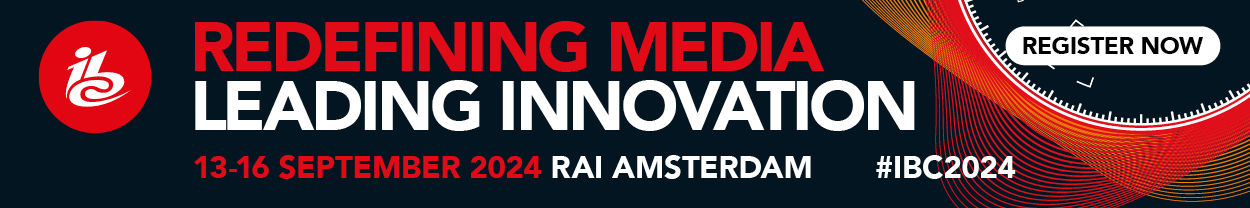 REDEFINING MEDIA LEADING INNOVATION REGISTER NOW 13-16 SEPTEMBER 2024 RAI AMSTERDAM #IBC2024