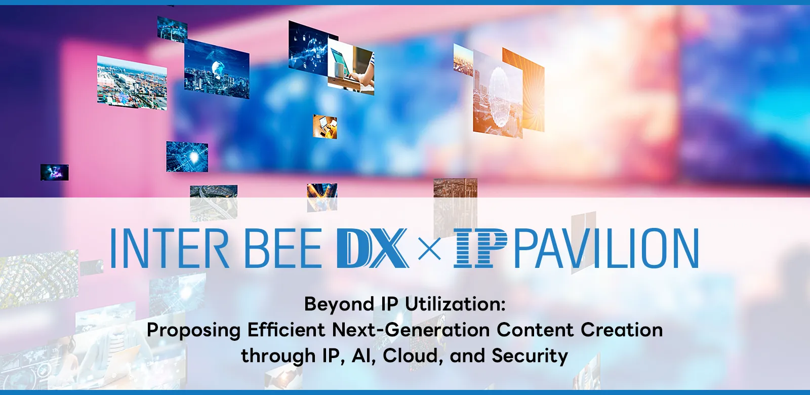 INTER BEE DX x IP PAVILION メインビジュアル