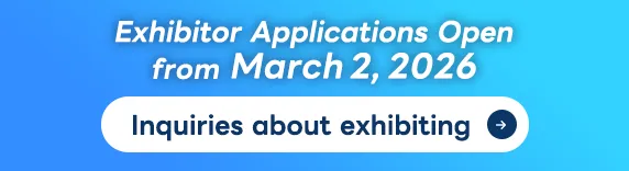 Exhibitor Applications Open from March 2, 2026 Inquiries about exhibiting